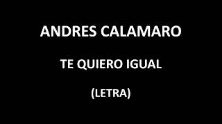 Andres Calamaro - Te quiero igual (Letra/Lyrics)