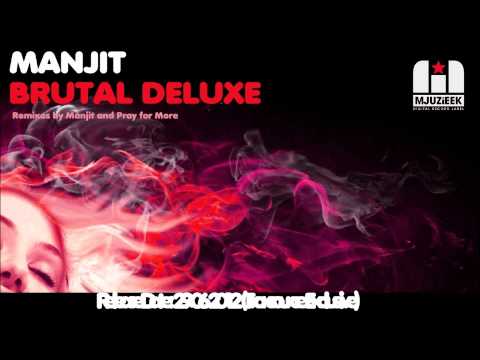 Manjit - Brutal Deluxe (Pray for More's in Love with Mjuzieek Remix)