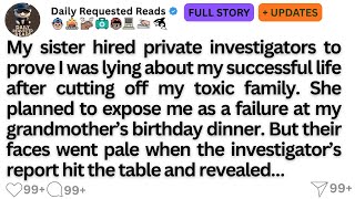 My sister hired private investigators to prove I was lying about my successful life after cutting o…