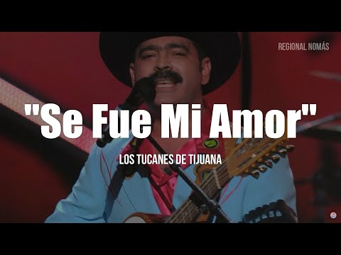 Los Tucanes De Tijuana - Se Fue Mi Amor (LETRA)