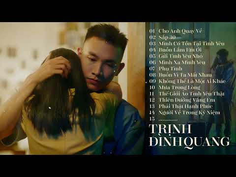 Album Cho Anh Quay Về, Sắp 30 - Trịnh Đình Quang | Lk Nhạc Trẻ Trịnh Đình Quang Hay Nhất 2022