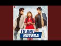 Tu Bhi Royega