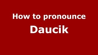 How to pronounce Daucik