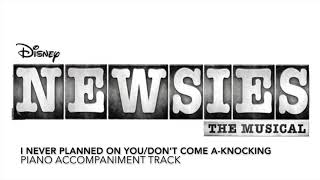 I Never Planned on You/Don&#39;t Come a-Knocking - Newsies - Piano Accompaniment/Rehearsal Track
