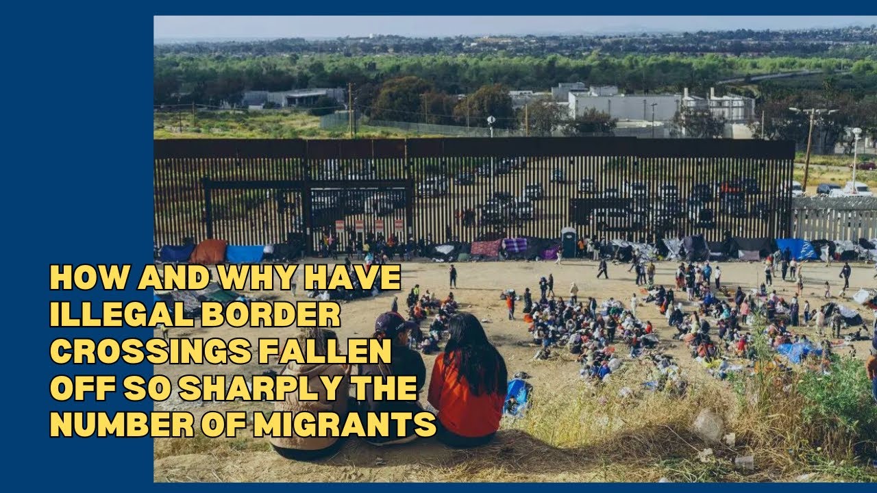 How and why have illegal border crossings fallen off so sharply The number of migrants
