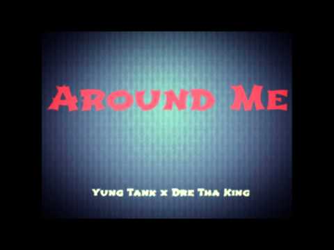 Around Me - Yung Tank x Dre Tha King
