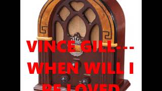 VINCE GILL---WHEN WILL I BE LOVED