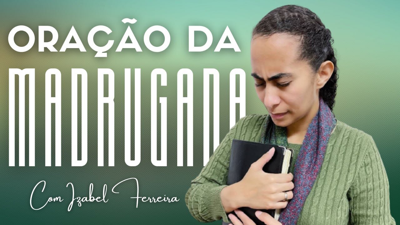 08/03/2025 - ORAÇÃO DA MADRUGADA - COM IZABEL FERREIRA