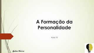 A Formação da Personalidade - Aula 10