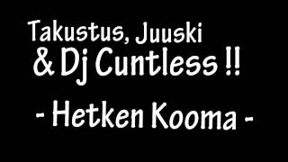 Takustus, Juuski & Dj Cuntless - Hetken Kooma -