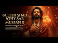 Bulleh Shah Aithe Sab Musafir Ne ️ New Sufi Spiritual Song Heart Touching Kalam 2026