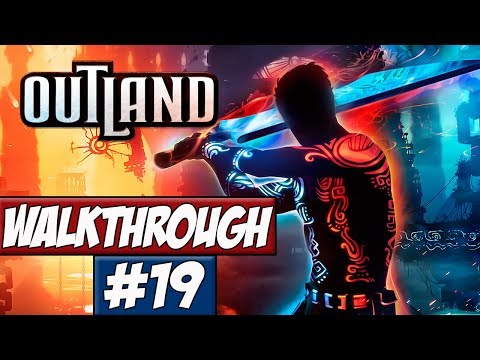 Outland - Walkthrough Ep.19 w/Angel - Eternal!