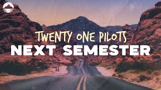 Twenty One Pilots - Next Semester | Lyrics