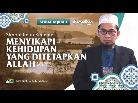 [ Serial Aqidah Eps. 31 ] Menyikapi Kehidupan yang Ditetapkan Allah  - Ustadz Adi Hidayat