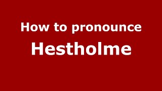 How to pronounce Hestholme