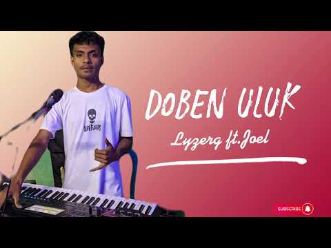 LYZERG FT. JOEL || DOBEN ULUK (ORIGINAL SONG MOISÉS).
