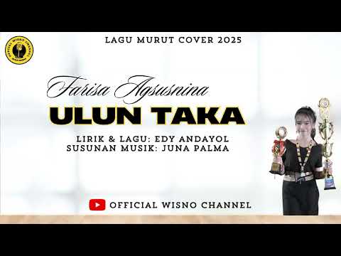 LAGU MURUT 2025~ULUN TAKA~FARISA~AGUSNINA~LYRIC & LAGU~EDIE ANDAYOL