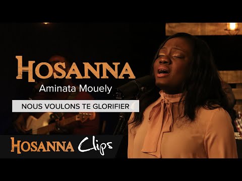 Nous voulons te glorifier - Hosanna clips - Aminata Mouely