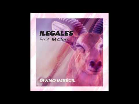 ILEGALES & M-CLAN – “DIVINO IMBÉCIL” [2021]