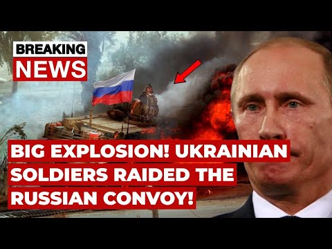 BIG EXPLOSION! Ukrainian Soldiers Raided The Russian Convoy!