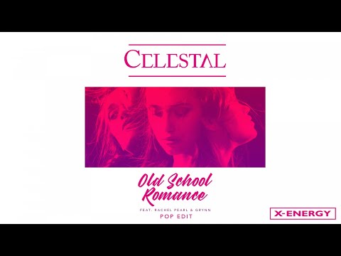 CELESTAL Ft. Rachel Pearl & Grynn - Old School Romance (Pop Edit)