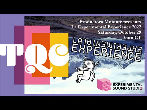 TQC -  2022: Productora Mutante presents La Experimental Experience 2022