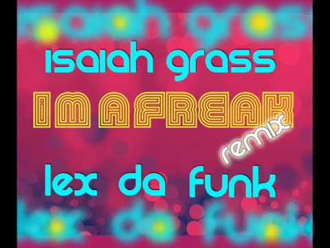 I'M A FREAK REMIX by Isaiah Grass & Lex Da Funk [HQ]