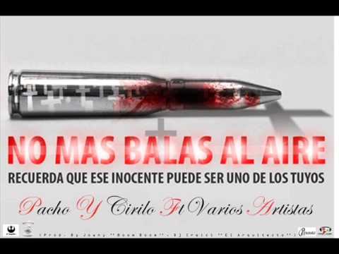 Pacho Y Cirilo Ft Varios Artist - No Mas Balas Al Aire [By Jowny,Dj Creici ''El Arquitect'' 2013