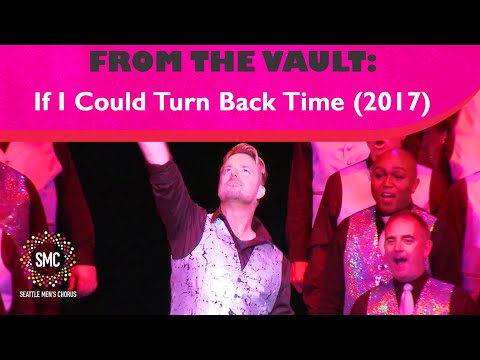 If I Could Turn Back Time (2017) | Seattle Men's Chorus