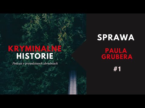 MORDERCA PŁACIŁ JEGO RACHUNKI- SPRAWA PAULA GRUBERA| KRYMINALNE HISTORIE