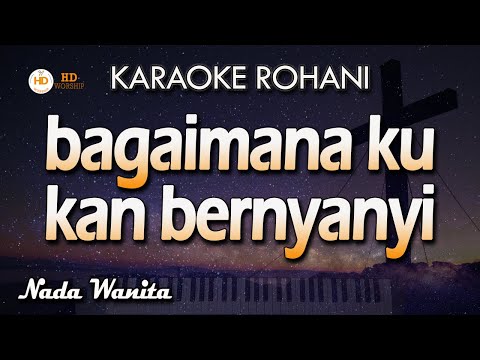 Karaoke BAGAIMANA KU KAN BERNYANYI | Nada Wanita