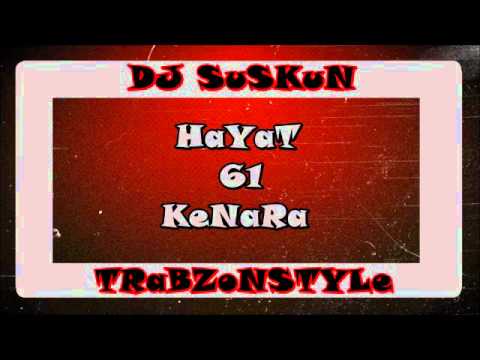 DJ SuSKuN [HaYaT 61 KeNaRa] FT DJ eRoL [TRaBZoNSTYLe -  2o12]