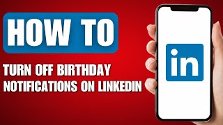 How to Turn Off Birthday Notifications on Linkedin