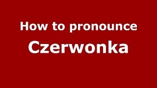 How to pronounce Czerwonka