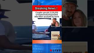 Couple spends $120,000 unexpectedlydeposited into their account by bank #news #breakingnews#shorts