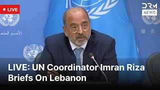 LIVE: UN Coordinator Imran Riza Briefs On Lebanon | DRM News | AC1F