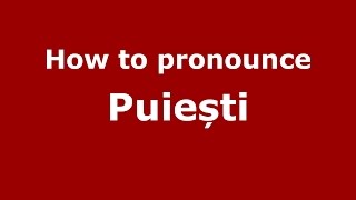 How to pronounce Puiești