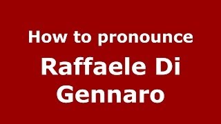 How to pronounce Raffaele Di Gennaro