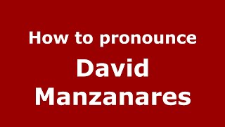 How to pronounce David Manzanares