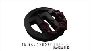 Tribal Theory - Burnin' (BangDAT Dub)