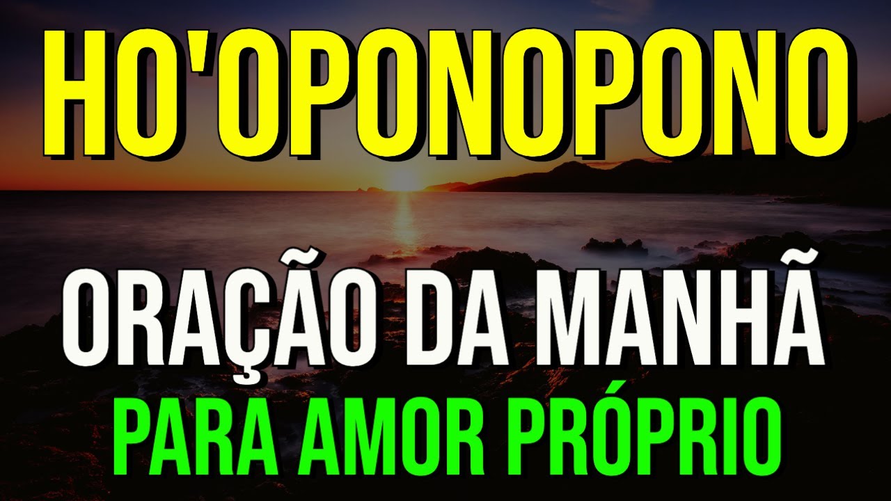 11 MINUTOS DE ORAÇÃO DO HO'OPONOPONO PARA AMOR PRÓPRIO