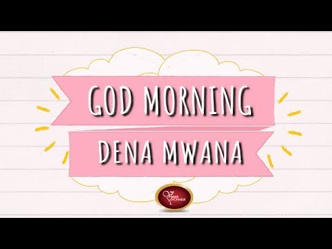 God Morning | Dena Mwana