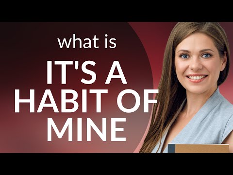 Discovering the Power of Habits: "It's a Habit of Mine" Explained