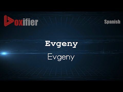 How to Pronounce Evgeny (Evgeny) in Spanish - Voxifier.com