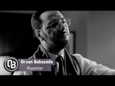 Orxan Babazade - Axşamlar | Azeri Music [OFFICIAL]