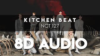 NCT 127 - &#39;KITCHEN BEAT&#39; 8D AUDIO [USE HEADPHONES]