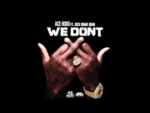 We Don't - Ace Hood feat. Rich Homie Quan