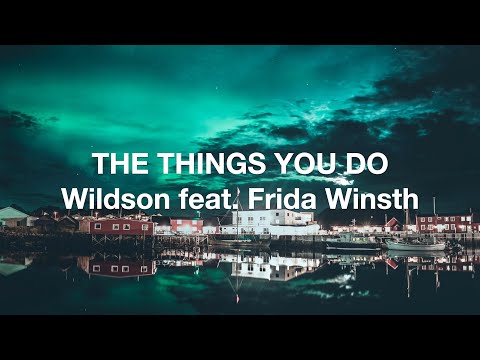 WILDSON feat. FRIDA WINSTH - THE THINGS YOU DO [LYRICS]