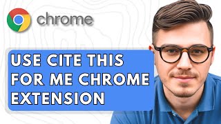 How To Use Cite This For Me Google Chrome Extension [2025 Guide]