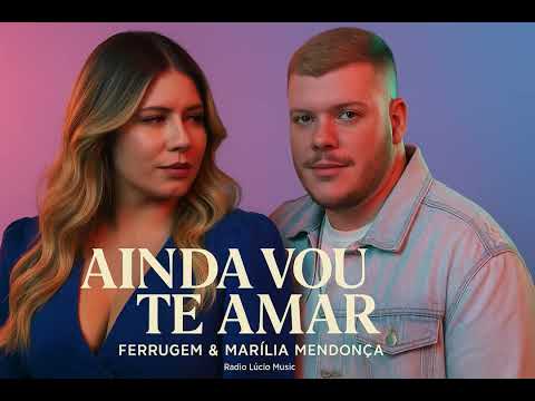 AINDA VOU TE AMAR - FERRUGEM & MARÍLIA MENDONÇA  !